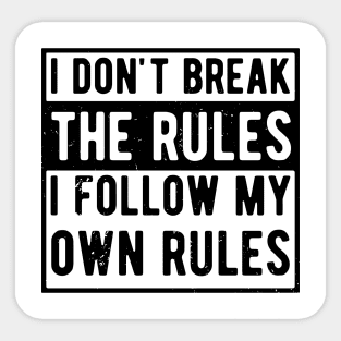 i dont break the rules i follow my own rules Sticker